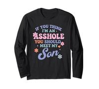 If You Think I'm An A$$hole You Should Meet My Son Long Sleeve T-Shirt
