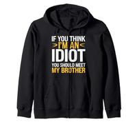 If You Think I'm An Idiot You Should Meet My Brother Zip Hoodie