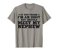 If You Think I'm An idiot You Should Meet My Nephew Funny T-Shirt