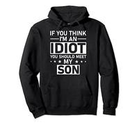 If You Think I'm An Idiot You Should Meet My Son Quote Pullover Hoodie