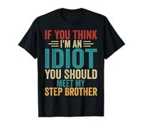 If You Think I'm an Idiot You Should Meet My Stepbrother T-Shirt