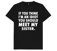 If You Think I'm an Idiot You Should See My Sister Kids Womens Mens T Shirt XL Black