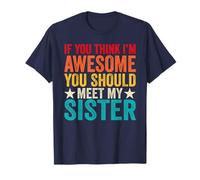 If You Think I'm Awesome Meet My Sister T-Shirt