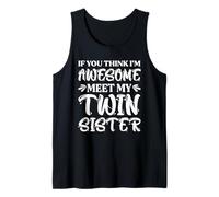 If You Think I'm Awesome Meet My Twin Sister Tank Top