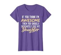 If You Think I'm Awesome Then You Should See Daughter T-Shirt