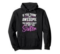 If You Think I'm Awesome You Should Meet My Sister Siblings Pullover Hoodie