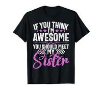 If You Think I'm Awesome You Should Meet My Sister Siblings T-Shirt