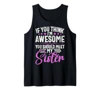 If You Think I'm Awesome You Should Meet My Sister Siblings Tank Top