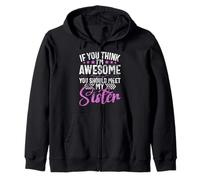 If You Think I'm Awesome You Should Meet My Sister Siblings Zip Hoodie