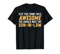 If You Think I'm Awesome You Should Meet My Son-In-Law T-Shirt