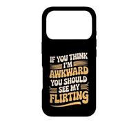 If You Think I'm Awkward You Should See My Flirting Case for iPhone 17 Pro
