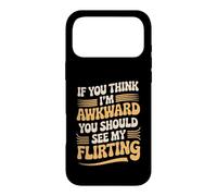 If You Think I'm Awkward You Should See My Flirting Case for iPhone 17 Pro Max