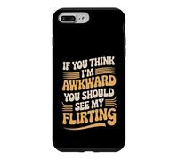 If You Think I'm Awkward You Should See My Flirting Case for iPhone 7 Plus/8 Plus