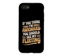 If You Think I'm Awkward You Should See My Flirting Case for iPhone SE (2020) / 7/8