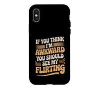 If You Think I'm Awkward You Should See My Flirting Case for iPhone X/XS