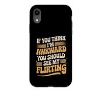 If You Think I'm Awkward You Should See My Flirting Case for iPhone XR
