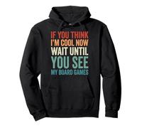 If You Think I'm Cool Now Wait Until You See My Board Games Pullover Hoodie