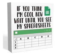 If You Think I'm Cool Now Wait Until You See My Spreadsheets Sign,Spreadsheet Gift Funny,Accountant Gifts,Excel Gift for Coworkers,CPA Gifts,Funny Office Desk Decor,Office Signs 5x5 Inch