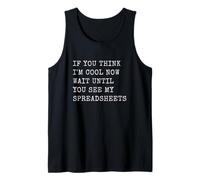 If You Think I'm Cool Now Wait Until You See My Spreadsheets Tank Top