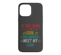 If You Think I'm Cool Should Meet My Son Case for iPhone 13 Pro Max
