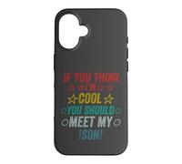 If You Think I'm Cool Should Meet My Son Case for iPhone 16