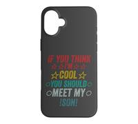 If You Think I'm Cool Should Meet My Son Case for iPhone 16 Plus