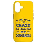 If You Think I'm Crazy You Should Meet My coworkers Case for iPhone 17