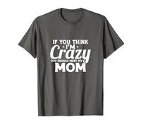 If You Think I'm Crazy You Should Meet My Mom T-Shirt