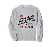 If You Think I'm Cute Now Wait Until I'm On My Knees Swinger Sweatshirt