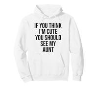 If you think I'm Cute you should see my Aunt Funny Pullover Hoodie