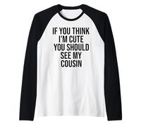 If You Think I'm Cute You Should See My Cousin Funny Raglan Baseball Tee