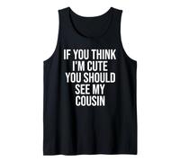 If You Think I'm Cute You Should See My Cousin Funny Tank Top
