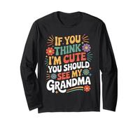 If You Think I'm Cute You Should See My Grandma Family Quote Long Sleeve T-Shirt