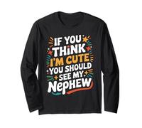 If You Think I'm Cute You Should See My Nephew Family Quote Long Sleeve T-Shirt