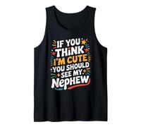 If You Think I'm Cute You Should See My Nephew Family Quote Tank Top