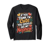 If You Think I'm Cute You Should See My Nephew Funny Quote Long Sleeve T-Shirt
