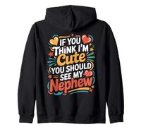If You Think I'm Cute You Should See My Nephew Funny Quote Zip Hoodie