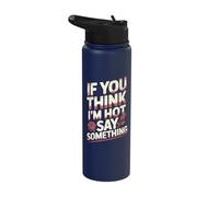 If You Think I'm Hot Say Something Stainless Steel Insulated Water Bottle