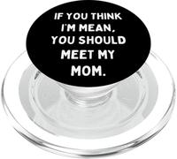 If You Think I'm Mean You Should Meet My Mother Sarcastic PopSockets PopGrip for MagSafe