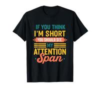 If You Think I'm Short You Should See My Attention Span T-Shirt