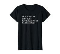 If You Think I'm Short You Should See My Patience Funny T-Shirt