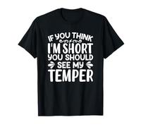 If You Think I'm Short You Should See My Temper Funny Saying T-Shirt