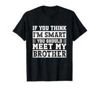 If You Think I'm Smart You Should Meet My Brother T-Shirt