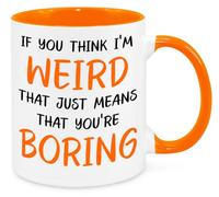 If You Think I'm Weird Mug - Birthday Christmas Funny Gift Present Novelty Gift for Mum Dad Friend Sister Brother Grandparents Gift for Him Her Secret Santa Funny Quotes Coffee Mug (Orange)
