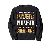 If You Think It's Expensive Funny Plumbing Plumber Sweatshirt