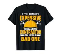 If You Think It's Expensive Hiring a Good Contractor Builder T-Shirt
