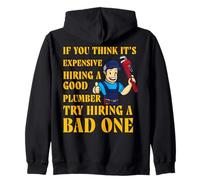 If you think it's expensive hiring a Good Plumber try hiring Zip Hoodie