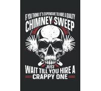 If You Think It's Expensive To Hire A Quality Chimney Sweep, Just Wait Till You Hire A Crappy One: Chimney Sweep Notebook and Journal, Medium Ruled, 100 Pages, 6"x9"