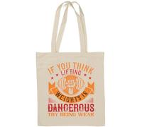 IF YOU THINK LIFTING WEIGHTS IS DANGEROUS, TRY BEING WEAK Natural Cotton Tote Bag White