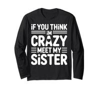 If You Think Meet My Crazy Sister Funny Mom Life Long Sleeve T-Shirt